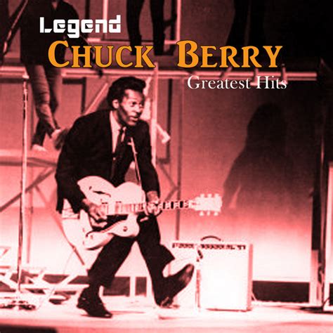 Legend Chuck Berry Greatest Hits Compilation By Chuck Berry Spotify