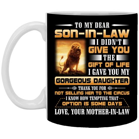 Dear Son In Law Mug My Dear Son In Law I Didn T Give You The T Of Life Mug Cubebik