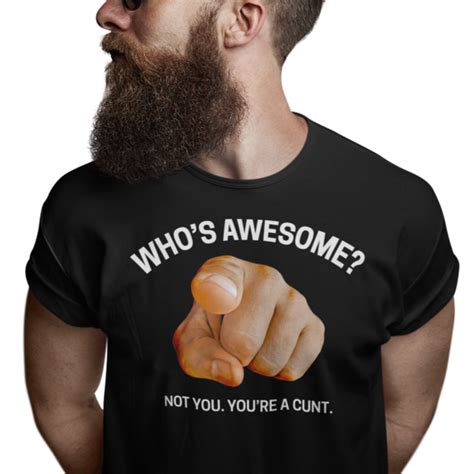 Whos Awesome Not You Youre A Cunt Mensunisex T Shirt Far Kew Emporium
