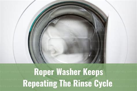 Roper Washer Keeps Repeating The Rinse Cycle How To Fix Ready To Diy