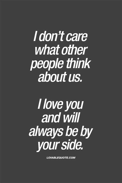 i don t care what other people think about us i love you and will always be by your side