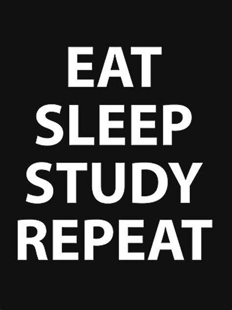 Eat Sleep Study Repeat By Millerhemsworth Sleep Studies Eat Sleep