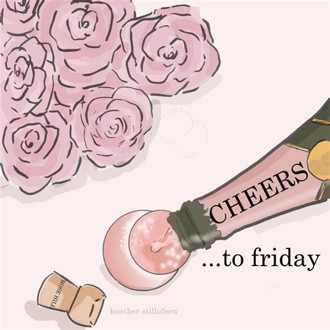 Cheers To Friday 🍾🎉🥂🌸 Heatherstillufsen Heatherstillufsenquotes