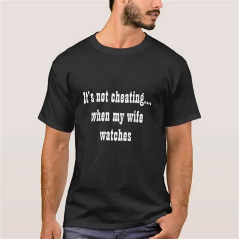 Its Not Cheating When My Wife Watches T Shirt Zazzle