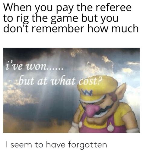 I Seem To Have Forgotten Forgotten Meme On Meme