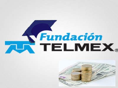 Becas Telmex Convocatoria Requisitos Beneficios Y Montos Que Paga