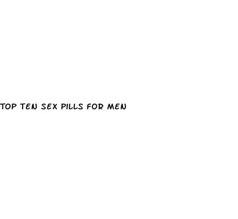 Top Ten Sex Pills For Men White Crane Institute