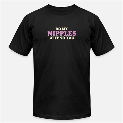 Do My Nipples Offend You Mens Jersey T Shirt Spreadshirt