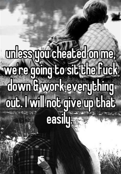 this is how ive been with him for so long you cheated on me quotes to live by you cheated