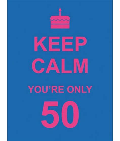 Keep Calm Youre Only 50 Buy Keep Calm Youre Only 50 Online At Low