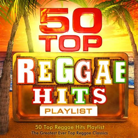 50 Top Reggae Hits Playlist The Greatest Ever All Time Reggae Classics By Masters Of Reggae On