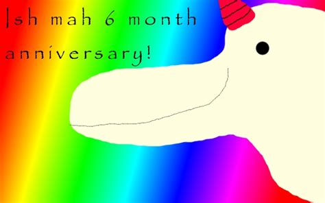 Likewise, it takes 6 months for a person to realize that the other person has hit a century on their compatibility scale. 6 Month Anniversary YAY by kayla4799