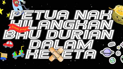 Pertolongan yang sedikit tidak dapat meringankan beban kesengsaraan yang besar. Petua Menghilangkan Bau Durian Dalam Kereta - YouTube