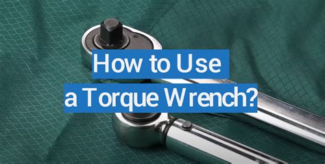 How To Use A Torque Wrench Easy Guide Torquewrenchguide