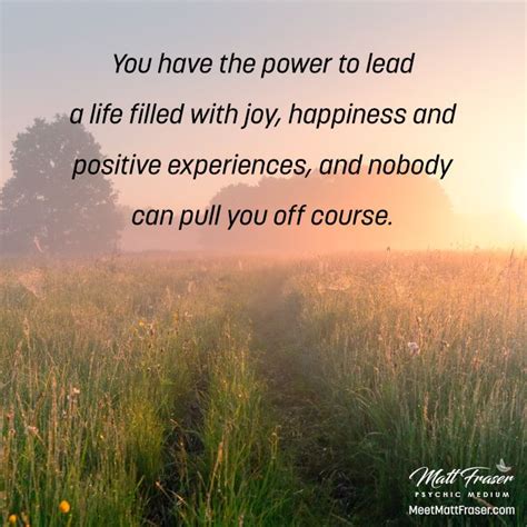 You Have The Power To Lead A Life Filled With Joy Happiness And