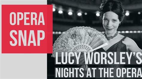 Lucy Worsleys Nights At The Opera This Is A Review Of Lucy Worsleys Recent Programme On Bbc 2