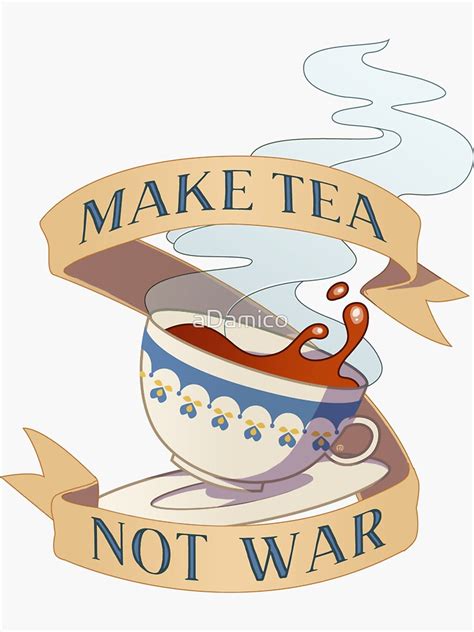 Make Tea Not War Sticker For Sale By Adamico Redbubble