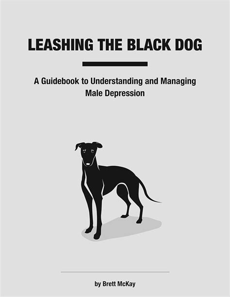 Leashing The Black Dog A Guidebook To Understanding And Managing Male