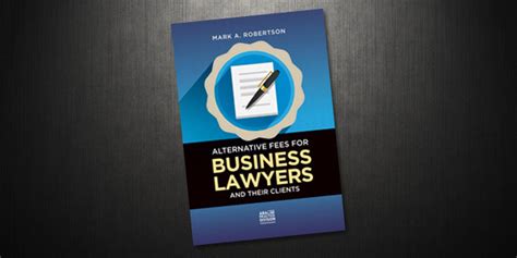 Coming Soon Alternative Fees For Business Lawyers And