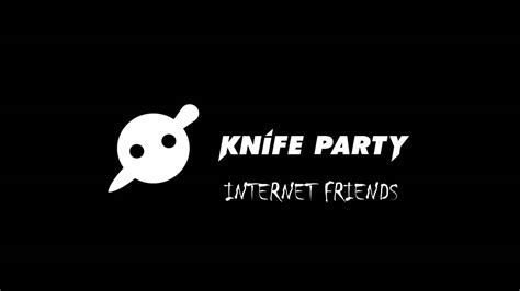 [instrumental] knife party internet friends youtube