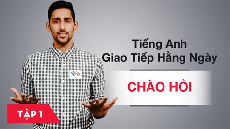 Tiếng Anh Giao Tiếp Hằng Ngày Bài 1 Chào Hỏi Học Tiếng Anh Giao