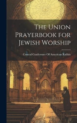 The Union Prayerbook For Jewish Worship Central Conference Of American