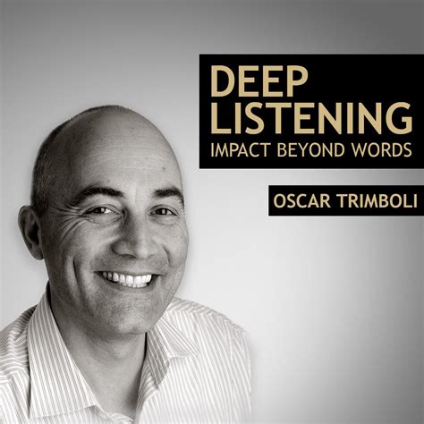 Deep Listening Impact Beyond Words Oscar Trimboli