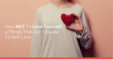 How Not To Love Yourself 4 Things That Dont Equate To Self Love