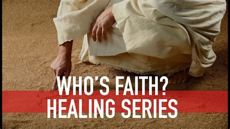 Whos Faith Is It About In Healing Youtube