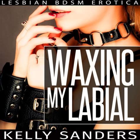 Waxing My Labial Lesbian Bdsm Erotica By Kelly Sanders Jessica Howard