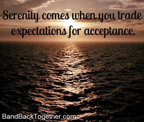 Serenity Comes When You Trade Expectations For Acceptance Serenity