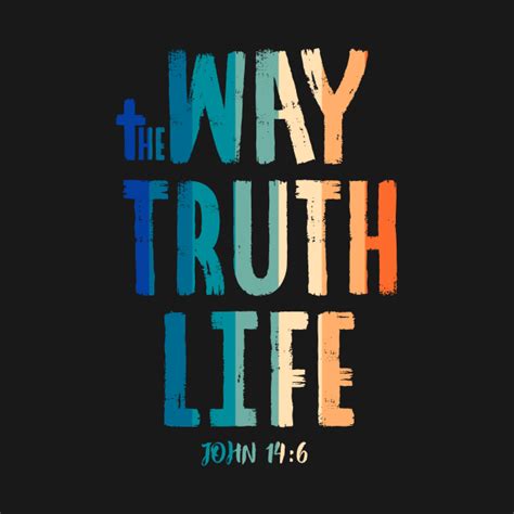 And i am the life — the eternal life that you will enjoy when you get there. The Way the Truth & the Life - John 14:6 - The Way The ...