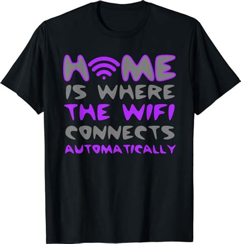 Home Is Where The Wifi Connects Automatically T Shirt Amazon Co Uk