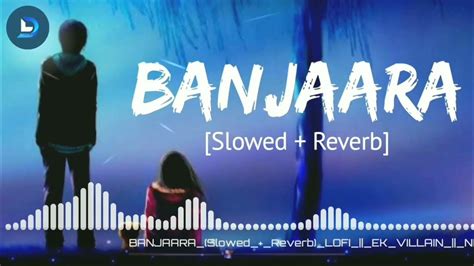 Banjara Ek Villain [slowed Reverb] Arijit Singh Song Youtube