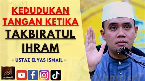 Ustaz Elyas Ismail Kedudukan Tangan Ketika Takbiratul Ihram Youtube