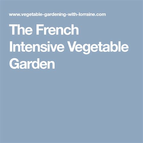 The French Intensive Vegetable Garden Vegetable Garden Intense Garden