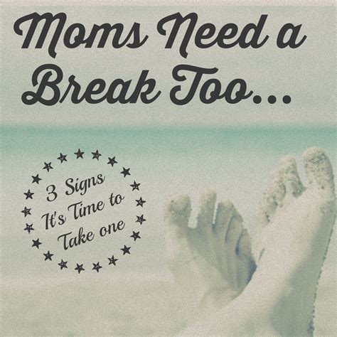 Moms Need A Break Too 3 Ways To Know Its Time For One