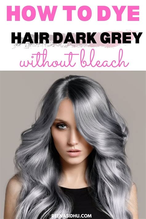 How To Dye Hair Dark Grey Without Bleach Learn The Ways You Can Dye