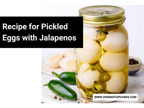 Recipe For Pickled Eggs With Jalapenos Oh Snap Cupcakes