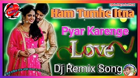 Hum Tumhe Itna Pyar Karenge Remixlove Dholki Specialhindi Dj Songdholki Mixby Dj Rakesh Raj