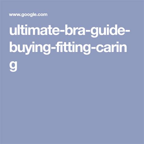 The Ultimate Guide To Buying Wearing And Caring For Bras Bra