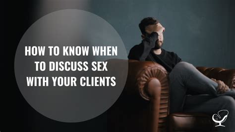 How To Know When To Discuss Sex With Clients How To Start Grow And Scale A Private Practice