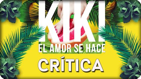 Crítica Kiki El Amor Se Hace Youtube