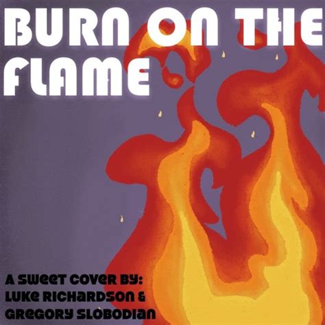 Stream Burn On The Flame Sweet Cover By Luke Richardson Listen Online For Free On Soundcloud