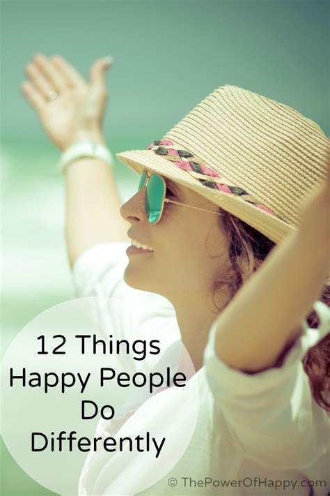 12 Things Happy People Do Differently The Power Of Happy