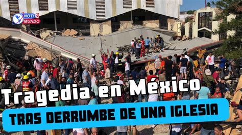 Ascienden A Muertos Tras Derrumbe En Iglesia De M Xico Youtube