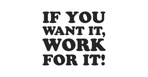 If You Want It Work For It Motivational Quotes Motivational