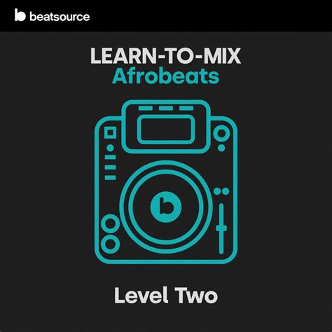 Learn To Mix Level 2 Afrobeats Playlist For Djs On Beatsource