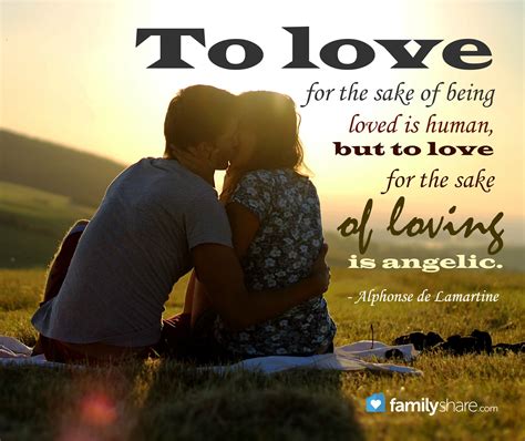 To Love For The Sake Of Being Loved Is Human But To Love For The Sake Of Loving Is Angelic