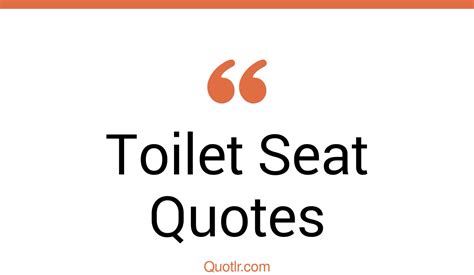 24 Glamorous Toilet Seat Quotes That Will Unlock Your True Potential